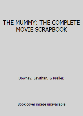 THE MUMMY: THE COMPLETE MOVIE SCRAPBOOK 0439130476 Book Cover