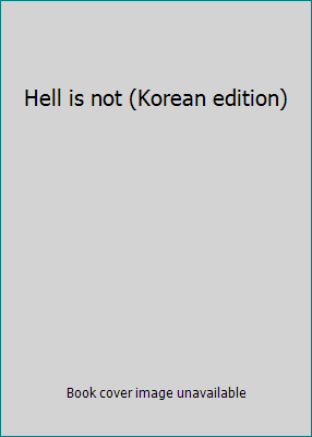 Hell is not (Korean edition) [Korean] 895311649X Book Cover
