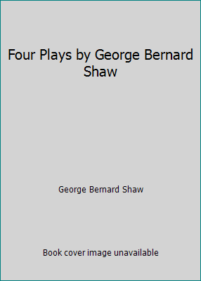 Four Plays by George Bernard Shaw B00LQUMMTK Book Cover