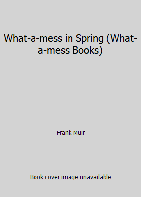 What-a-mess in Spring (What-a-mess Books) 071362888X Book Cover