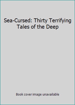 Sea-Cursed: Thirty Terrifying Tales of the Deep 1566191912 Book Cover
