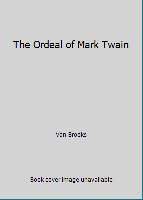 The Ordeal of Mark Twain 1490483187 Book Cover