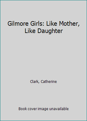 Gilmore Girls: Like Mother, Like Daughter 0613983475 Book Cover