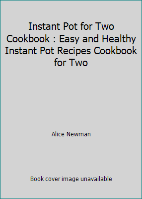 Instant Pot for Two Cookbook : Easy and Healthy... 1723832812 Book Cover