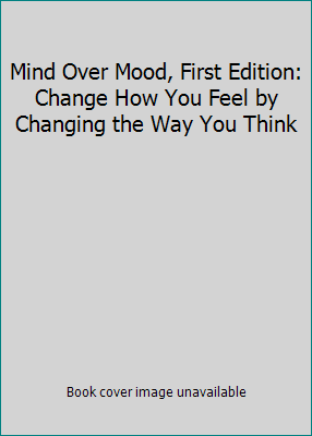 Mind Over Mood, First Edition: Change How You F... 0898621283 Book Cover