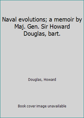 Naval evolutions; a memoir by Maj. Gen. Sir How... 1425589073 Book Cover