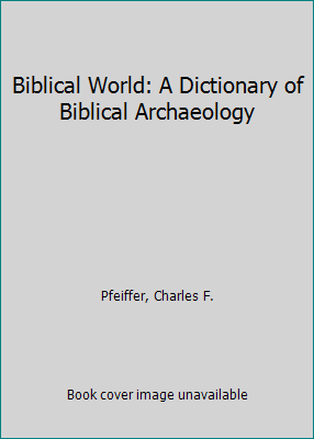 Biblical World: A Dictionary of Biblical Archae... 0805411305 Book Cover