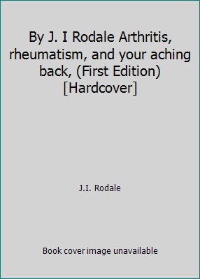 By J. I Rodale Arthritis, rheumatism, and your ... B00SB1OO2A Book Cover