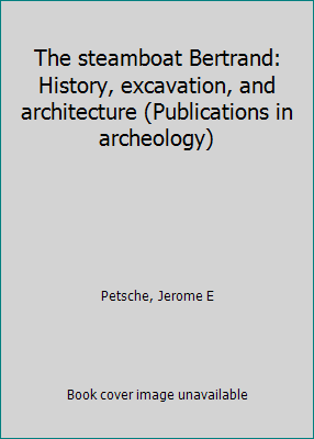 The steamboat Bertrand: History, excavation, an... B0006QVW1E Book Cover