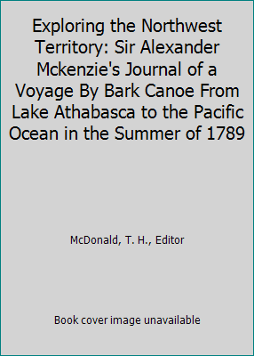 Exploring the Northwest Territory: Sir Alexande... B005XRKZ14 Book Cover