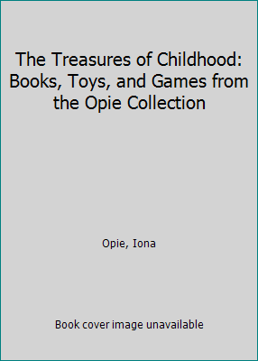 The Treasures of Childhood: Books, Toys, and Ga... 1559700475 Book Cover