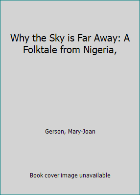 Why the Sky is Far Away: A Folktale from Nigeria, 0152963103 Book Cover