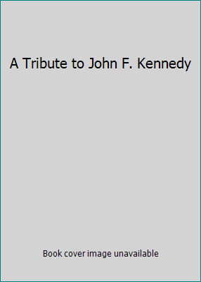 A Tribute to John F. Kennedy B01CQB3B4C Book Cover