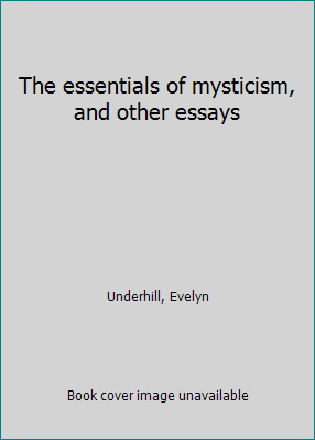 The essentials of mysticism, and other essays B0007DF53C Book Cover