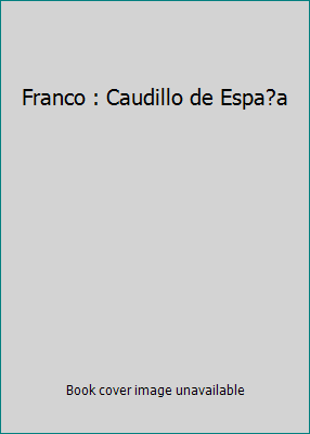 Franco : Caudillo de Espa?a 842532498X Book Cover