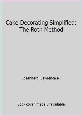 Cake Decorating Simplified: The Roth Method 0916410536 Book Cover