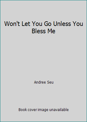 Won't Let You Go Unless You Bless Me 0977929906 Book Cover