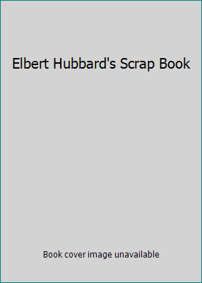 Elbert Hubbard's Scrap Book B0012ZN86K Book Cover