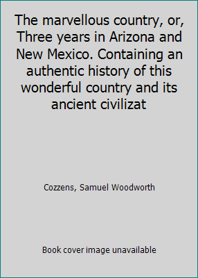 The marvellous country, or, Three years in Ariz... 1418147893 Book Cover