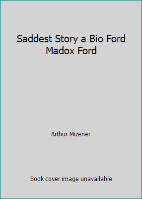 Saddest Story a Bio Ford Madox Ford B0023AZD2A Book Cover