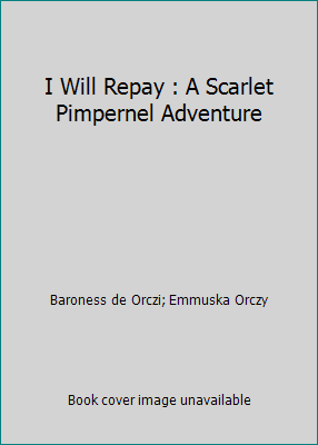 I Will Repay : A Scarlet Pimpernel Adventure 1497414741 Book Cover