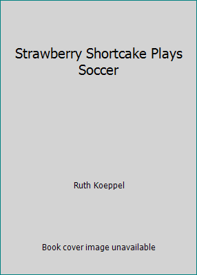 Strawberry Shortcake Plays Soccer 0448437090 Book Cover