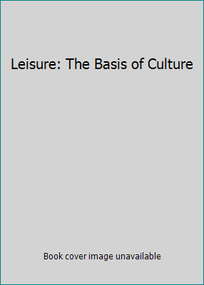 Leisure: The Basis of Culture B000N2MPNK Book Cover
