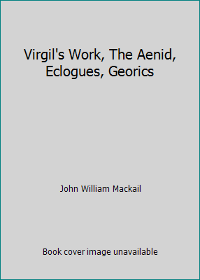 Virgil's Work, The Aenid, Eclogues, Georics B000XXZHFW Book Cover