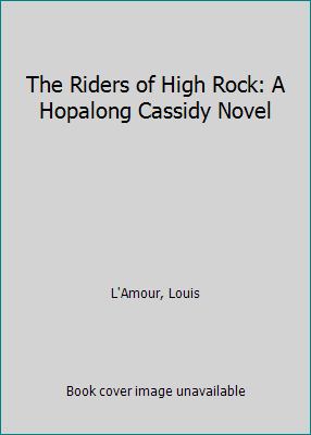 The Riders of High Rock: A Hopalong Cassidy Novel [Large Print] 0783819552 Book Cover
