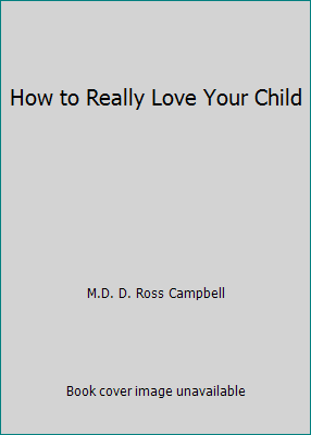 How to Really Love Your Child 0739440284 Book Cover