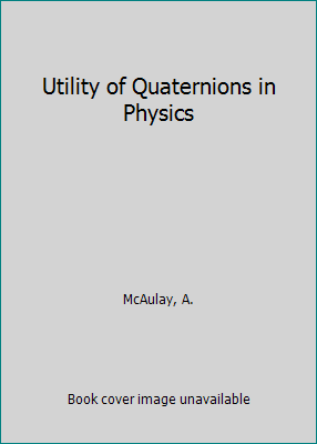 Utility of Quaternions in Physics 1691788988 Book Cover