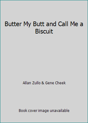 Butter My Butt and Call Me a Biscuit 1449407293 Book Cover