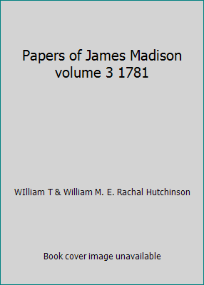 Papers of James Madison volume 3 1781 B00HSTKBXM Book Cover