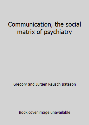 Communication, the social matrix of psychiatry B000R03L04 Book Cover