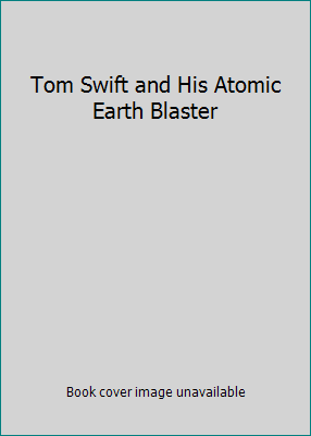 Tom Swift and His Atomic Earth Blaster B005FG64PO Book Cover
