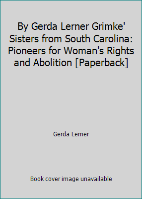 By Gerda Lerner Grimke' Sisters from South Caro... B00SB4GFUG Book Cover