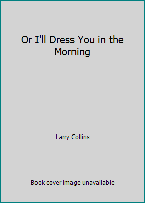 Or I'll Dress You in the Morning B0013EJ7ZG Book Cover