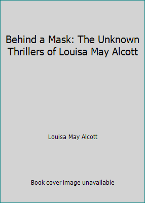 Behind a Mask: The Unknown Thrillers of Louisa ... 0701206381 Book Cover