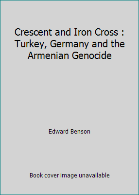 Crescent and Iron Cross : Turkey, Germany and t... 1492331872 Book Cover