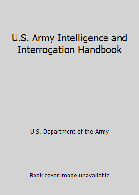 U.S. Army Intelligence and Interrogation Handbook 0739455052 Book Cover