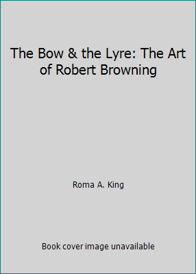 The Bow & the Lyre: The Art of Robert Browning B0007DLH4S Book Cover