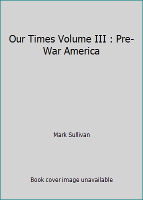 Our Times Volume III : Pre-War America 0684127938 Book Cover