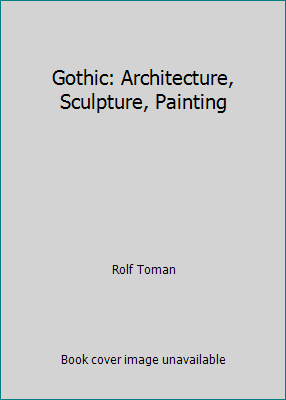 Gothic: Architecture, Sculpture, Painting 3833146761 Book Cover