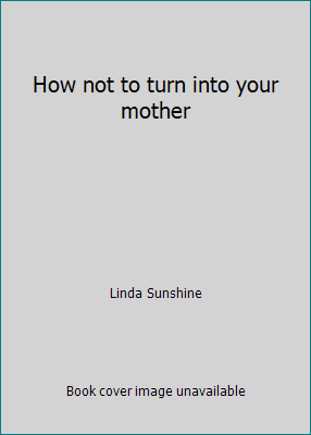How not to turn into your mother B000U3IWU2 Book Cover