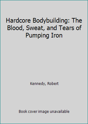 Hardcore Bodybuilding: The Blood, Sweat, and Te... 0806941677 Book Cover