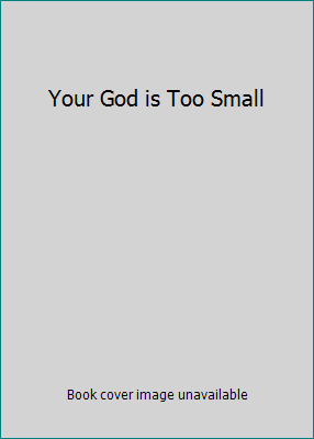 Your God is Too Small B00KANRMMQ Book Cover