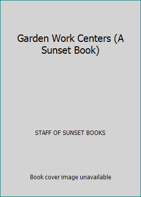Garden Work Centers (A Sunset Book) B000G3BZQ4 Book Cover