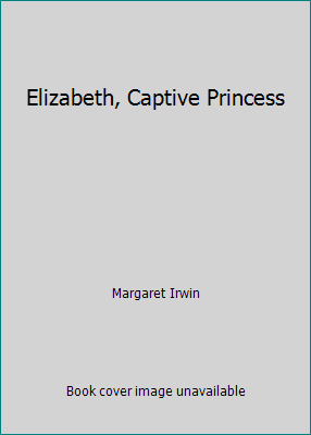 Elizabeth, Captive Princess B005P1AQ4E Book Cover