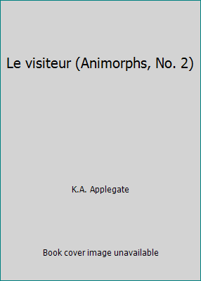 Le visiteur (Animorphs, No. 2) [French] 0590123556 Book Cover