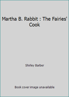 Martha B. Rabbit : The Fairies' Cook 0867883049 Book Cover